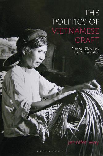 Бумажная книга «The Politics of Vietnamese Craft: American Diplomacy and Domestication», автор Дженнифер Уэй - фото №1