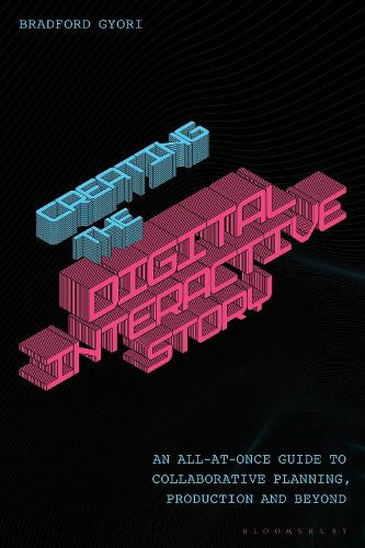 Паперова книга «Creating the Interactive Digital Narrative: An All-at-Once Guide to Collaborative Planning, Production, and Beyond», автор Бредфорд Дьйорі - фото №1