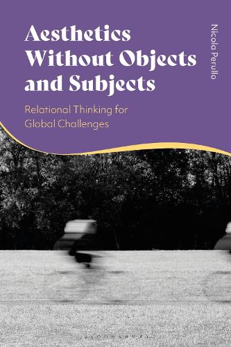 Бумажная книга «Aesthetics without Objects and Subjects: Relational Thinking for Global Challenges», автор Никола Перулло - фото №1