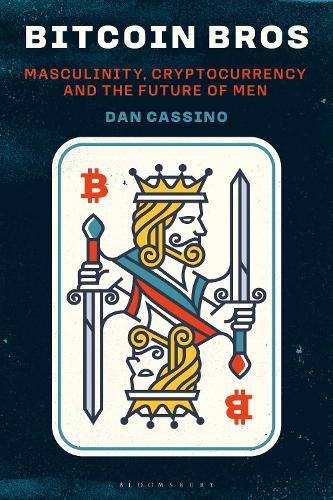 Паперова книга «Bitcoin Bros: Masculinity, Cryptocurrency, and the Future of Men», автор Ден Кассіно - фото №1
