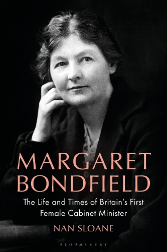 Бумажная книга «Margaret Bondfield: The Life and Times of Britain’s First Female Cabinet Minister», автор Нэн Слоан - фото №1