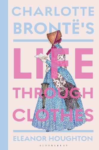 Бумажная книга «Charlotte Brontë's Life Through Clothes», автор Элеонор Хоутон - фото №1