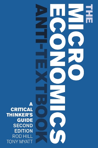Паперова книга «The Microeconomics Anti-Textbook: A Critical Thinker's Guide - second edition», авторів Род Хілл, Тоні Міатт - фото №1