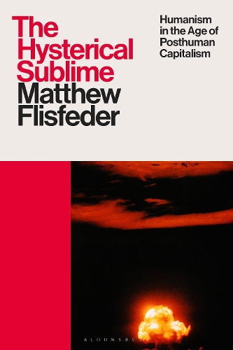 Паперова книга «The Hysterical Sublime: Humanism in the Age of Posthuman Capitalism», автор Метью Флісфедер - фото №1