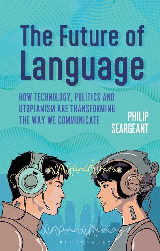 [object Object] «The Future of Language: How Technology, Politics and Utopianism are Transforming the Way we Communicate», автор Філіп Серджант - фото №1