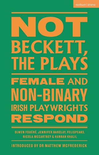 Бумажная книга «Not Beckett, The Plays: Female and Non-binary Irish Playwrights Respond», авторов Ханна Халил, Дженнифер Барклай, Никола Маккартни - фото №1
