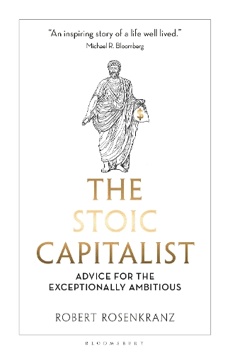 Бумажная книга «The Stoic Capitalist: Advice for the Exceptionally Ambitious», автор Роберт Розенкранц - фото №1