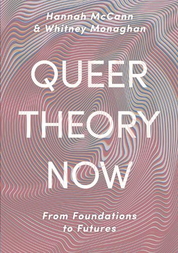 Бумажная книга «Queer Theory Now: From Foundations to Futures», авторов Ханна МакКанн, Уитни Монаган - фото №1