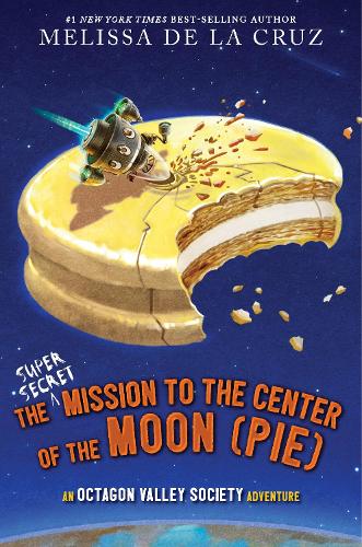 Бумажная книга «The Super-Secret Mission to the Center of the Moon (Pie): An Octagon Valley Adventure», автор Мелисса де ла Круз - фото №1