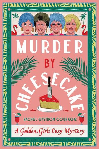 Бумажная книга «Murder by Cheesecake: A Golden Girls Cozy Mystery», автор Рэйчел Экстром Кураж - фото №1