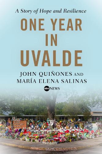Бумажная книга «One Year in Uvalde: A Story of Hope and Resilience», авторов Джон Куиннонес, Мария Елена Салинас - фото №1