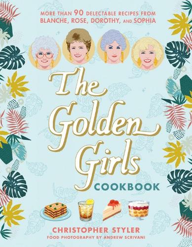 Бумажная книга «The Golden Girls Cookbook: More than 90 Delectable Recipes from Blanche, Rose, Dorothy, and Sophia», автор Кристофер Стайлер - фото №1