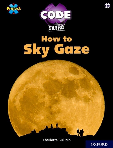 Бумажная книга «Project X CODE Extra: White Book Band, Oxford Level 10: Sky Bubble: How to Sky Gaze», автор Шарлотта Гийен - фото №1