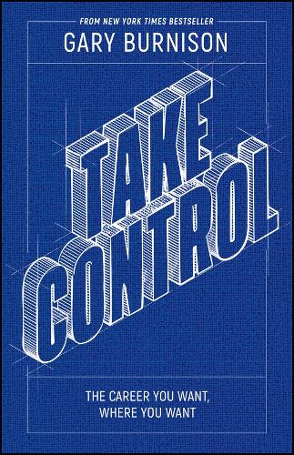 Бумажная книга «Take Control: The Career You Want, Where You Want», автор Гэри Бернисон - фото №1
