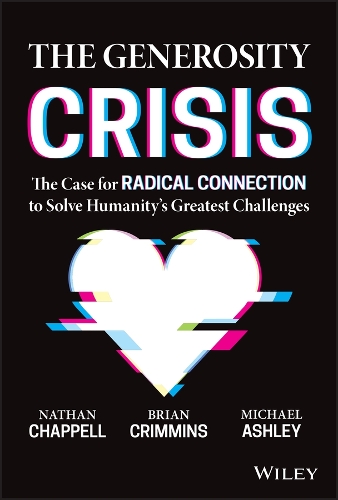 Бумажная книга «The Generosity Crisis: The Case for Radical Connection to Solve Humanity's Greatest Challenges», авторов Брайан Кримминс, Майкл Эшли, Натан Чаппелл - фото №1
