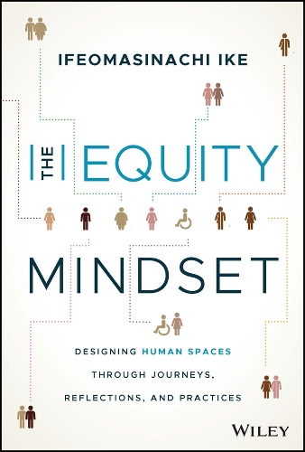 Бумажная книга «The Equity Mindset: Designing Human Spaces Through Journeys, Reflections and Practices», автор Ифеомасиначи Айк - фото №1