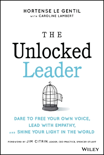 Бумажная книга «The Unlocked Leader: Dare to Free Your Own Voice, Lead with Empathy, and Shine Your Light in the World», автор Гортензия ле Жантиль - фото №1