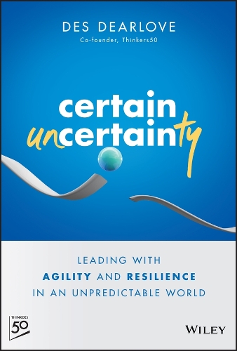 Паперова книга «Certain Uncertainty: Leading with Agility and Resilience in an Unpredictable World», автор Дез Дірлав - фото №1