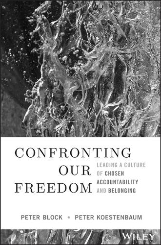 Бумажная книга «Confronting Our Freedom: Leading a Culture of Chosen Accountability and Belonging», авторов Питер Блок, Питер Кестенбаум - фото №1