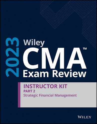 Бумажная книга «Wiley CMA Exam Review 2023 Instructor Kit Part 2: Strategic Financial Management», автор Вайли - фото №1
