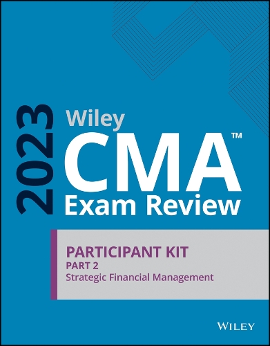 Бумажная книга «Wiley CMA Exam Review 2023 Participant Kit Part 2: Strategic Financial Management», автор Вайли - фото №1
