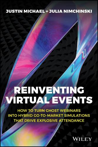 Паперова книга «Reinventing Virtual Events: How To Turn Ghost Webinars Into Hybrid Go-To-Market Simulations That Drive Explosive Attendance», авторів Джулія Німчинскі, Джастін Майкл - фото №1