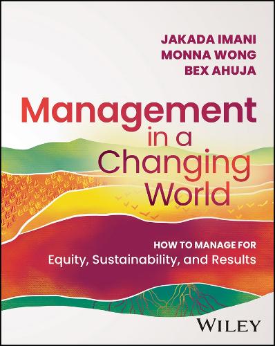 Бумажная книга «Management In A Changing World: How to Manage for Equity, Sustainability, and Results», авторов Бекс Ахуджа, Джакада Имани, Монна Вонг - фото №1