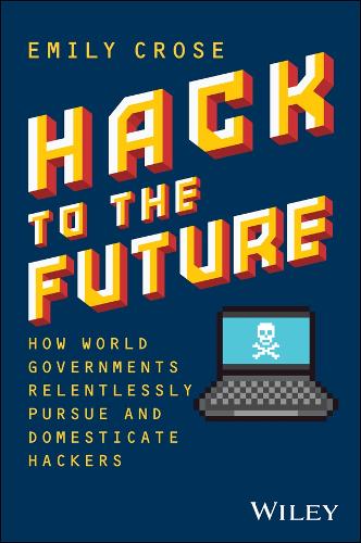 Бумажная книга «Hack to The Future: How World Governments Relentlessly Pursue and Domesticate Hackers», автор Эмили Кроуз - фото №1