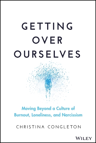 Паперова книга «Getting Over Ourselves: Moving Beyond a Culture of Burnout, Loneliness, and Narcissism», автор Крістіна Конглтон - фото №1
