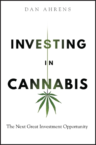 Паперова книга «Investing in Cannabis: The Next Great Investment Opportunity», автор Ден Аренс - фото №1