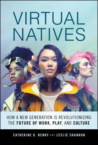 Бумажная книга «Virtual Natives: How a New Generation is Revolutionizing the Future of Work, Play, and Culture», авторов Кэтрин Д. Генри, Лесли Шеннон - фото №1