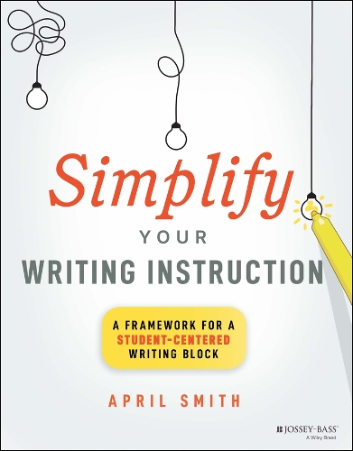 Паперова книга «Simplify Your Writing Instruction: A Framework For A Student-Centered Writing Block», автор Ейпріл Сміт - фото №1