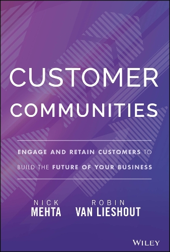 Бумажная книга «Customer Communities: Engage and Retain Customers to Build the Future of Your Business», авторов Ник Мехта, Робин Ван Лисхаут - фото №1