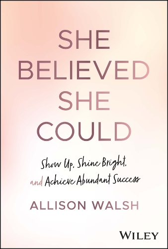 Бумажная книга «She Believed She Could: Show Up, Shine Bright, and Achieve Abundant Success», автор Эллисон Уолш - фото №1