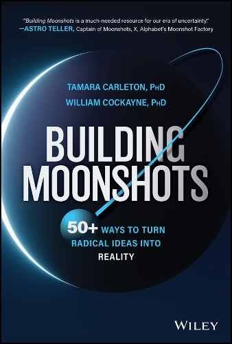 Бумажная книга «Building Moonshots: 50+ Ways To Turn Radical Ideas Into Reality», авторов Тамара Карлетон, Уильям Кокейн - фото №1