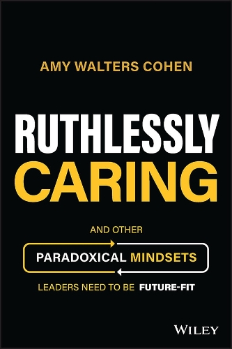 Бумажная книга «Ruthlessly Caring: And Other Paradoxical Mindsets Leaders Need to be Future-Fit», автор Эми Уолтерс Коэн - фото №1
