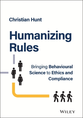 Бумажная книга «Humanizing Rules: Bringing Behavioural Science to Ethics and Compliance», автор Кристиан Хант - фото №1
