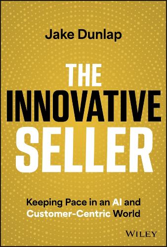 Бумажная книга «The Innovative Seller: Keeping Pace in an AI and Customer-Centric World», автор Джейк Данлап - фото №1