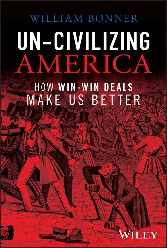 Бумажная книга «Un-Civilizing America: How Win-Win Deals Make Us Better», автор Уильям Боннер - фото №1