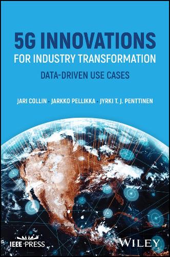 Паперова книга «5G Innovations for Industry Transformation: Data-driven Use Cases», авторів Джарі Коллін, Яркко Пеллікка, Юркі Т. Й. Пенттінен - фото №1