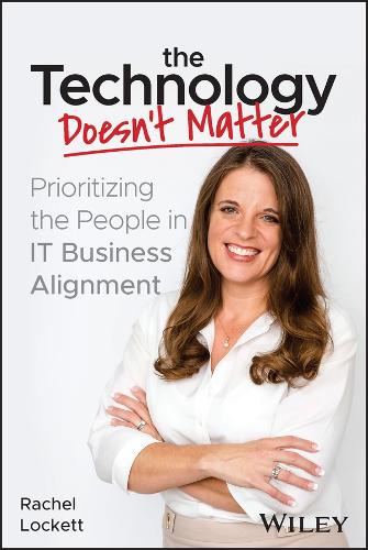Бумажная книга «The Technology Doesn't Matter: Prioritizing the People in IT Business Alignment», автор Рэйчел Локетт - фото №1