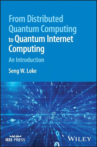 [object Object] «From Distributed Quantum Computing to Quantum Internet Computing: An Introduction», автор Сенг В. Локе - фото №1