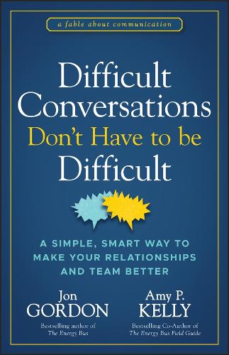 Бумажная книга «Difficult Conversations Don't Have to Be Difficult: A Simple, Smart Way to Make Your Relationships and Team Better», авторов Эми П. Келли, Джон Гордон - фото №1