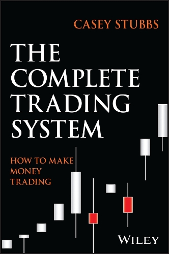 Паперова книга «The Complete Trading System: How to Develop a Mindset, Maximize Profitability, and Own Your Market Success», автор Кейсі Стаббс - фото №1