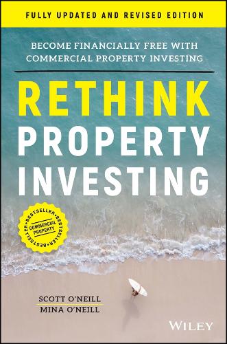 Бумажная книга «Rethink Property Investing, Fully Updated and Revised Edition: Become Financially Free with Commercial Property Investing», авторов Мина О'Нил, Скотт О'Нил - фото №1