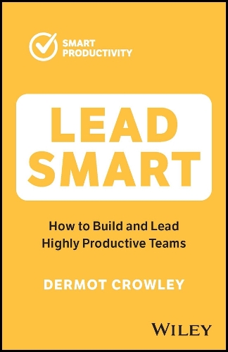 Паперова книга «Lead Smart: How to Build and Lead Highly Productive Teams», автор Дермот Кроулі - фото №1