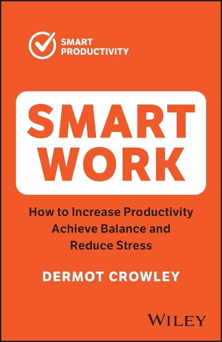 Бумажная книга «Smart Work: How to Increase Productivity, Achieve Balance and Reduce Stress», автор Дермот Кроули - фото №1