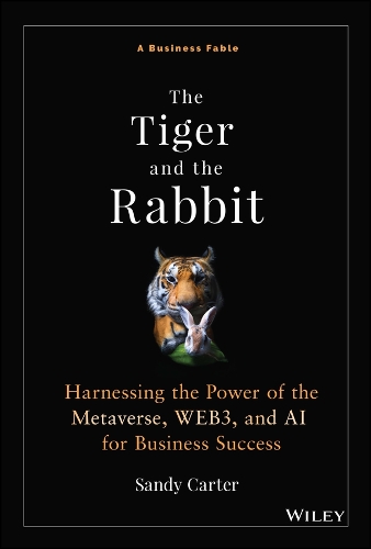 Бумажная книга «The Tiger and the Rabbit: Harnessing the Power of the Metaverse, WEB3, and AI for Business Success», автор Сэнди Картер - фото №1