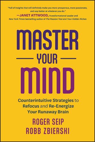 Бумажная книга «Master Your Mind: Counterintuitive Strategies to Refocus and Re-Energize Your Runaway Brain», авторов Робб Збирски, Роджер Сейп - фото №1