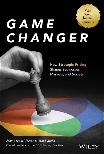 Бумажная книга «Game Changer: How Strategic Pricing Shapes Businesses, Markets, and Society», авторов Арнаб Синха, Жан-Мануэль Изарет - фото №1